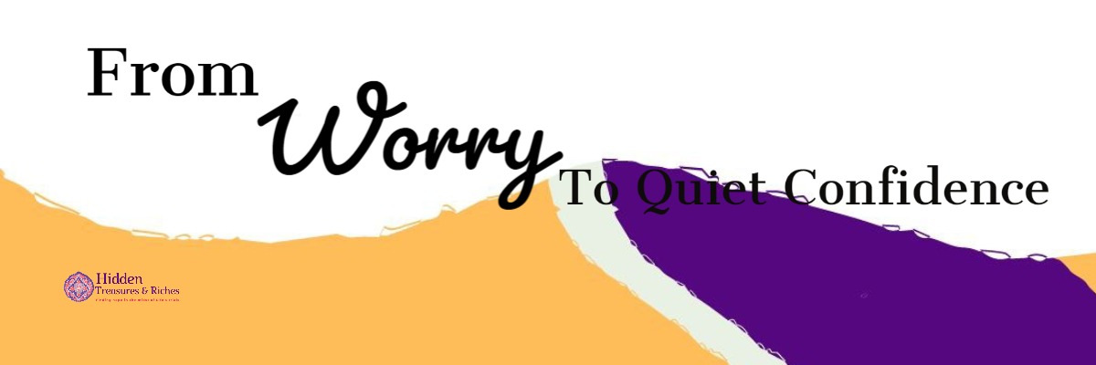 Moving from Worry to Quiet Confidence