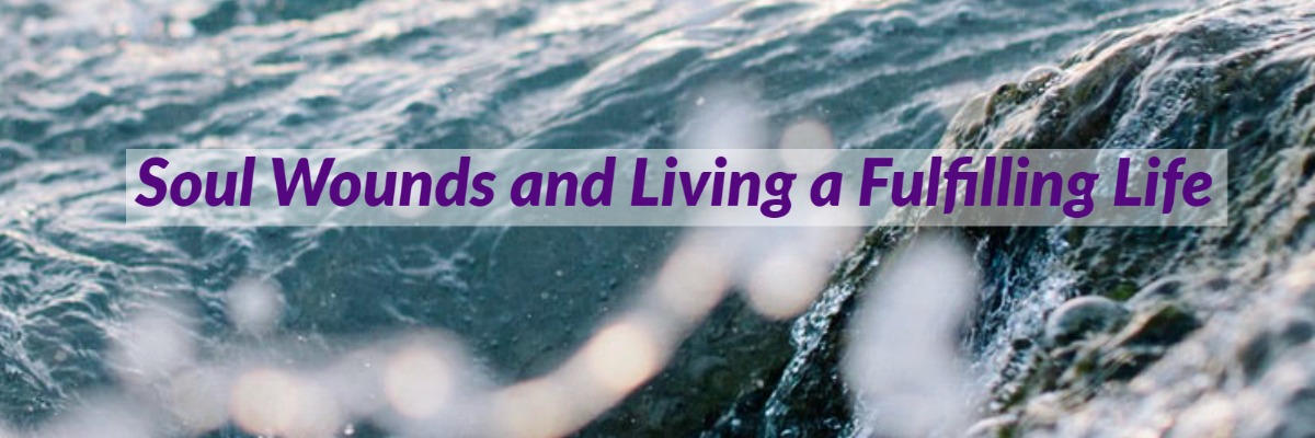 Soul wounds and living a fulfilling life