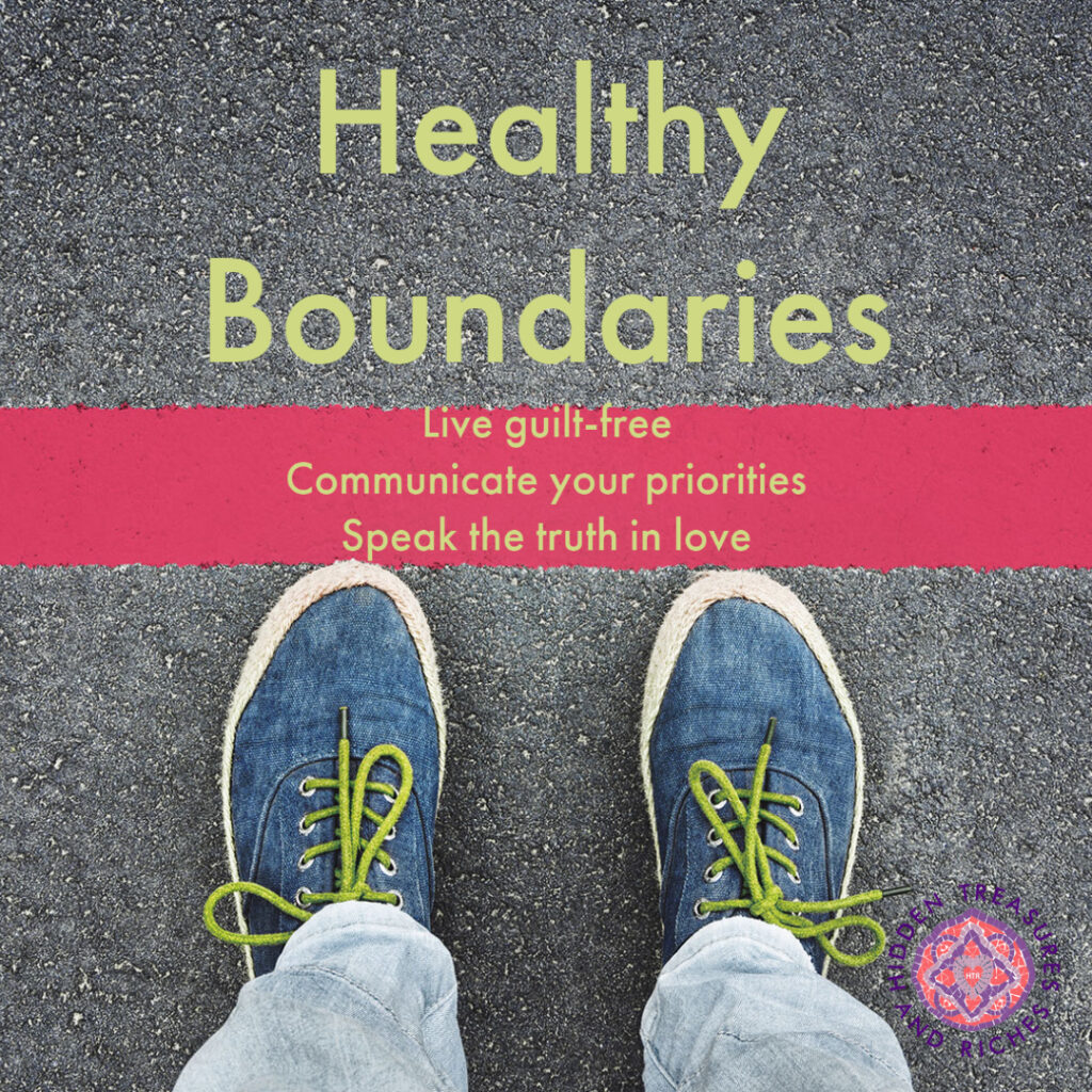 Practicing healthy boundaries. Live guilt -free, communicate your priorities and speak the truth in love.