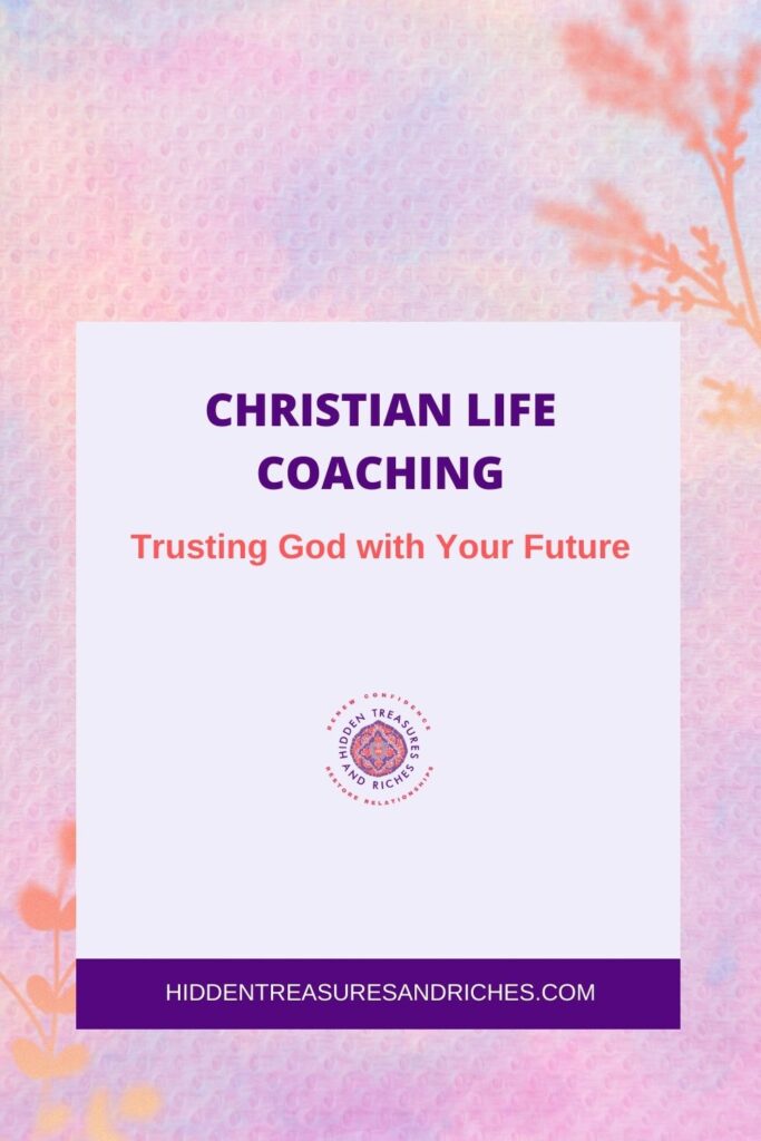 Trusting God with Your future-Christian Life Coaching for women
