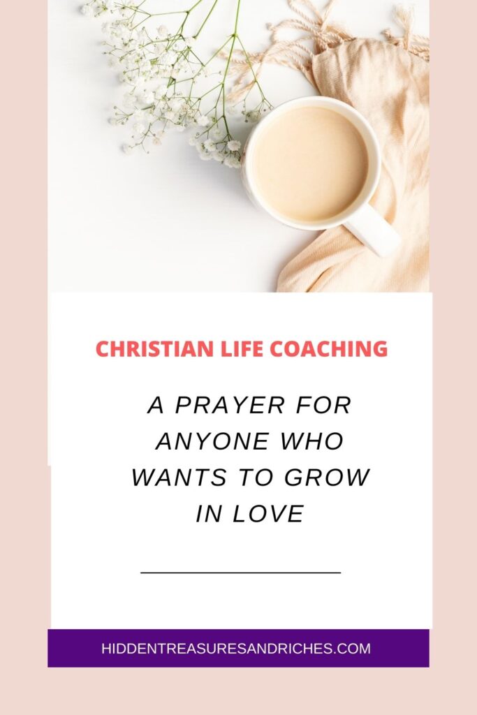 Prayer to grow in love-Christian Life Coaching