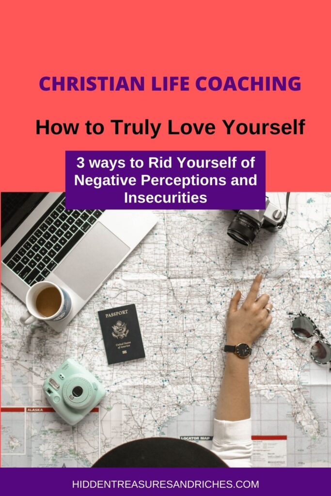 How to truly love yourself – 3 ways to Rid Yourself of Insecurities- Christian Life Coaching