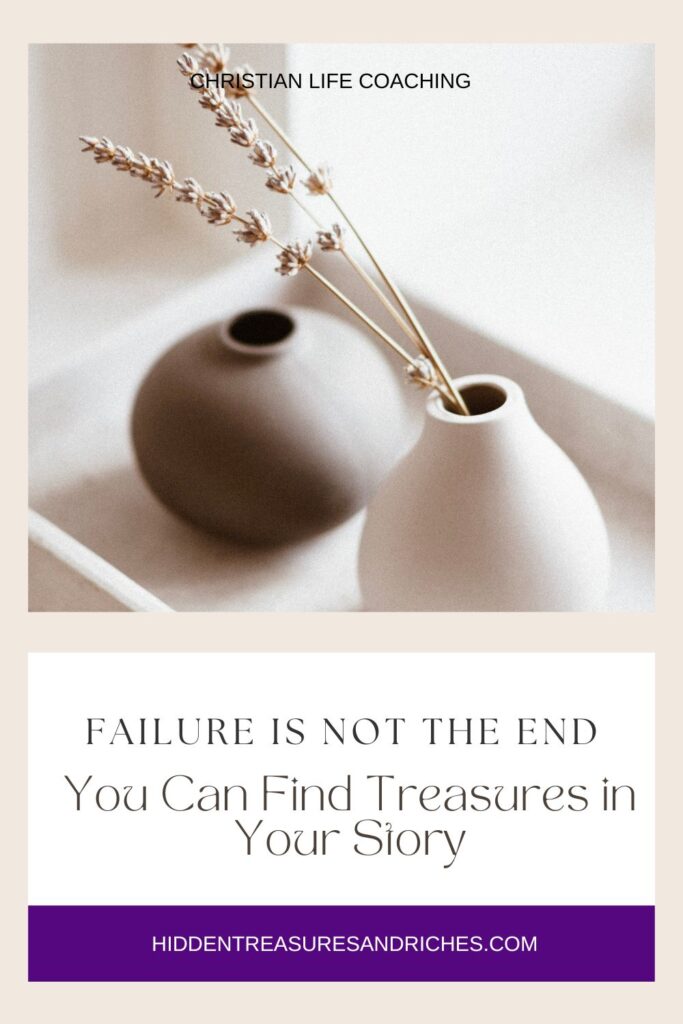 Failure is not the end- You can find treasures in your storyChristian Life Coaching