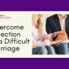 Overcome Rejection In a Difficult Marriage