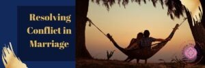 Resolving conflict in Marriage